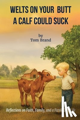 Brand, Tom - Welts on Your Butt a Calf Could Suck