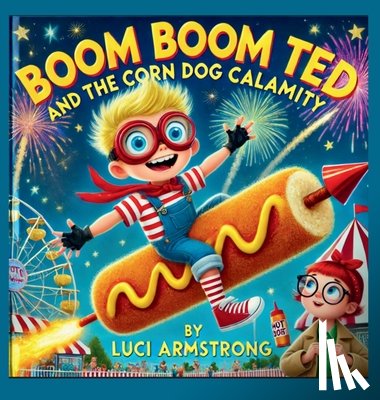 Armstrong, Luci - Boom Boom Ted And The Corn Dog Calamity