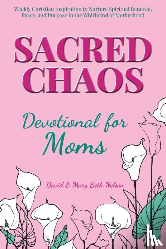 Nelson, David And Mary Beth - Sacred Chaos -- Devotional for Moms