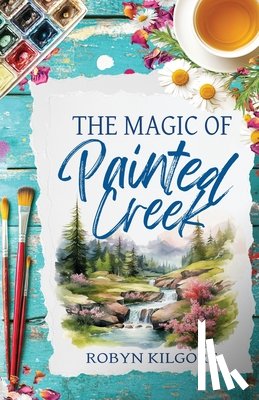 Kilgore, Robyn - The Magic of Painted Creek