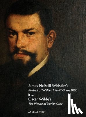 Vinet, Angelle M. - James McNeill Whistler's Portrait of William Merritt Chase, 1885 Is...Oscar Wilde's The Picture of Dorian Gray