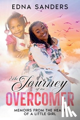 Sanders, Edna - The Journey of an Overcomer: Memoirs from the Heart of a Little Girl