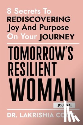 Cook, Lakrishia - Tomorrow's Resilient Woman (JOURNAL): 8 Secrets To Rediscovering Joy And Purpose On Your Journey