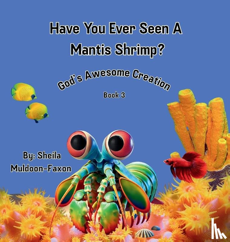 Muldoon-Faxon, Sheila - Have You Ever Seen A Mantis Shrimp?