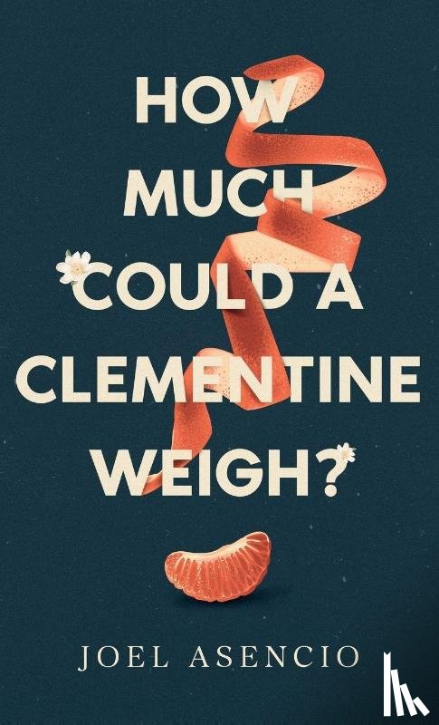 Asencio, Joel - How Much Could a Clementine Weigh?