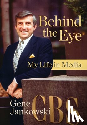 Jankowski, Gene - Behind the Eye: My Life in Media