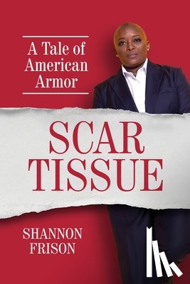 Frison, Shannon - Scar Tissue: A Tale of American Armor