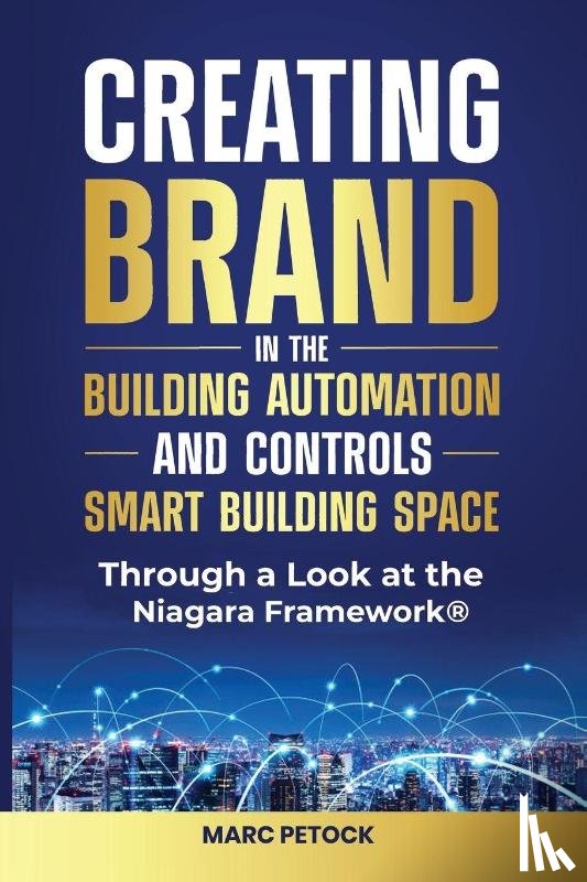Petock, Marc - Creating Brand in the Building Automation, Controls, and Smart Buildings Space Through a Look at the Niagara Framework®