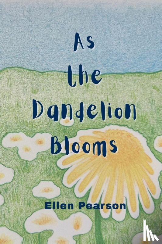 Pearson, Ellen - As the Dandelion Blooms
