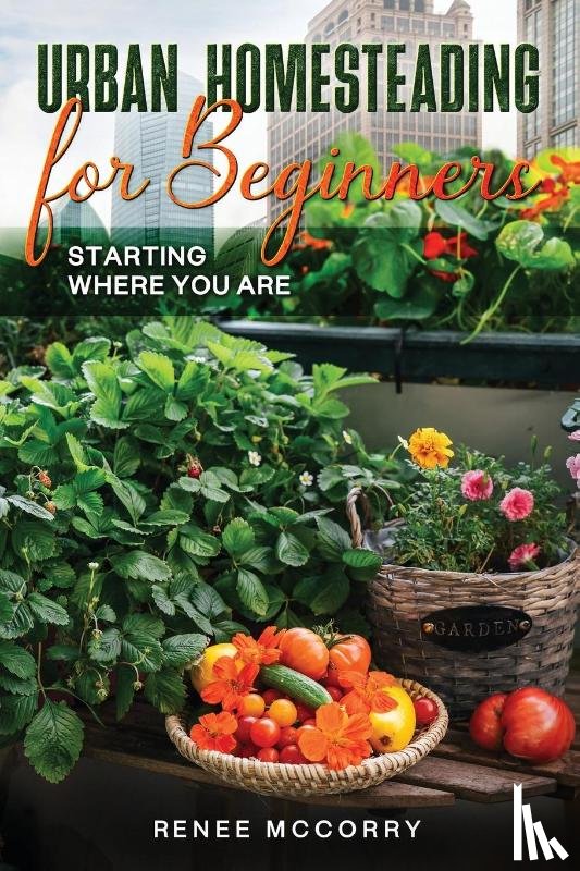McCorry, Renee - Urban Homesteading For Beginners