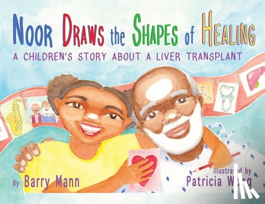 Mann, Barry - Noor Draws the Shapes of Healing: A Children's Story About a Liver Transplant