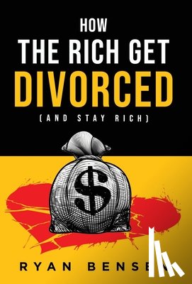 Bensen, Ryan - How the Rich Get Divorced: (and Stay Rich)