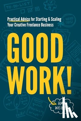 Weiher, Amy - Good Work!: Practical Advice for Starting & Scaling Your Creative Freelance Business