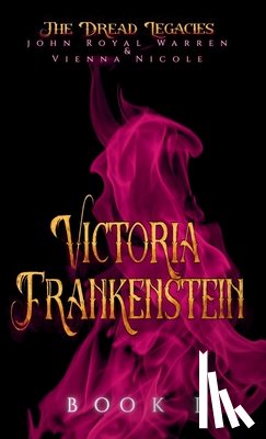 Warren, John R. - The Dread Legacies: Victoria Frankenstein