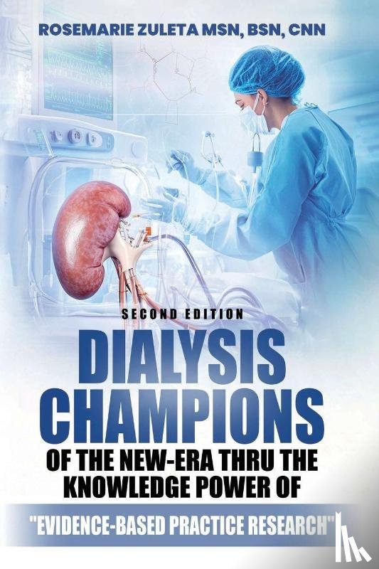 Zuleta MSN BSN CNN, Rosemarie, Zuleta, Rosemarie - Dialysis Champions of the New-Era thru the Knowledge Power of Evidence-Based Practice Research