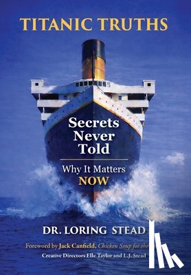 Stead, Loring - Titanic Truths-Secrets Never Told: Why It Matters-Now