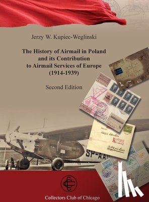 Kupiec-Weglinski, Jerzy W. - The History of Airmail In Poland and Its Contribution to airmail Services of Europe (1914-1939) 2nd Ed