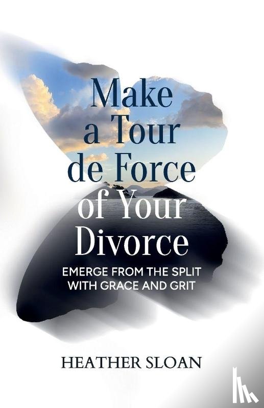 Sloan, Heather - Make a Tour de Force of Your Divorce