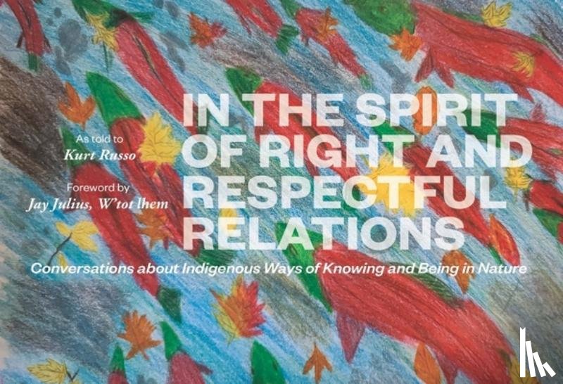 Russo, Kurt - In the Spirit of Right and Respectful Relations: Conversations about Indigenous Ways of Knowing and Being in Nature