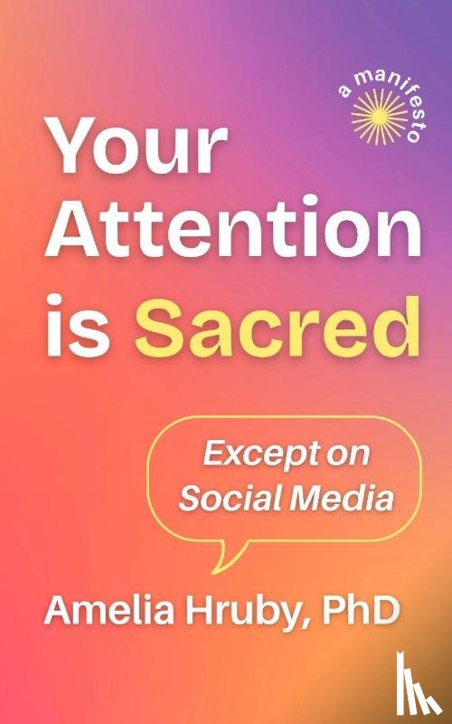 Hruby, Amelia - Your Attention is Sacred Except on Social Media