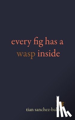 Sanchez-Ballado, Tian - Every Fig Has a Wasp Inside