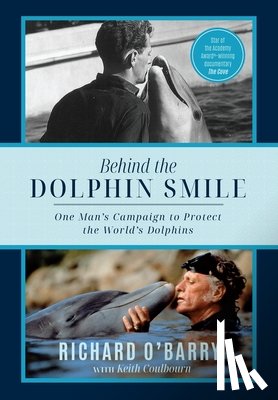 O'Barry, Richard - Behind the Dolphin Smile: One Man's Campaign to Protect the World's Dolphins