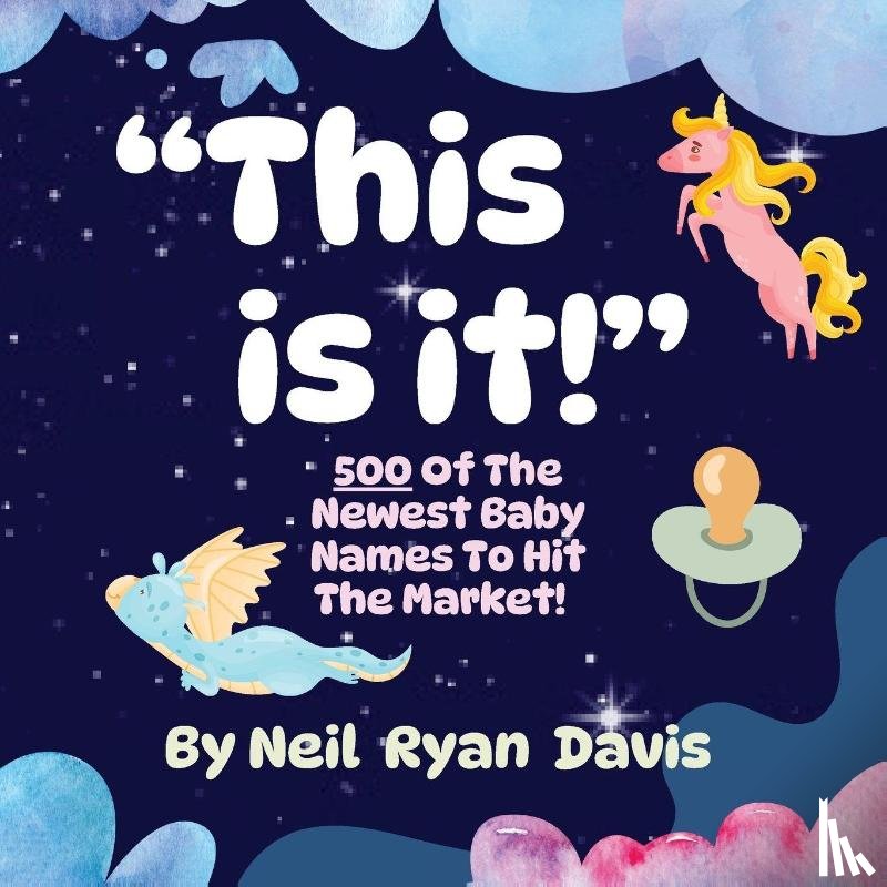 Davis, Neil Ryan - This is It! 500 of the Newest Baby Names to Hit the Market!