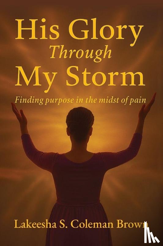 Brown, Lakeesha S, Tbd - His Glory Through My Storm