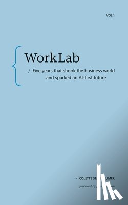 Stallbaumer, Colette - Worklab: Five Years That Shook the Business World and Sparked an AI-First Future