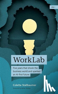 Stallbaumer, Colette - Worklab: Five Years That Shook the Business World and Sparked an AI-First Future