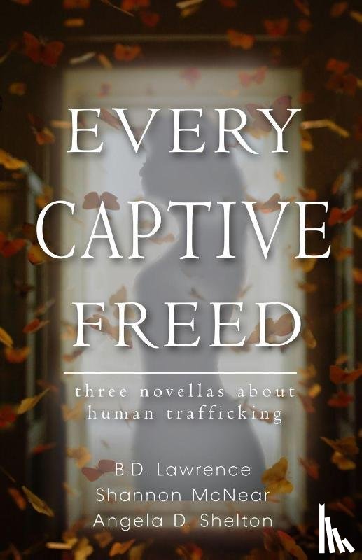 Lawrence, B. D., McNear, Shannon, Shelton, Angela D. - Every Captive Freed