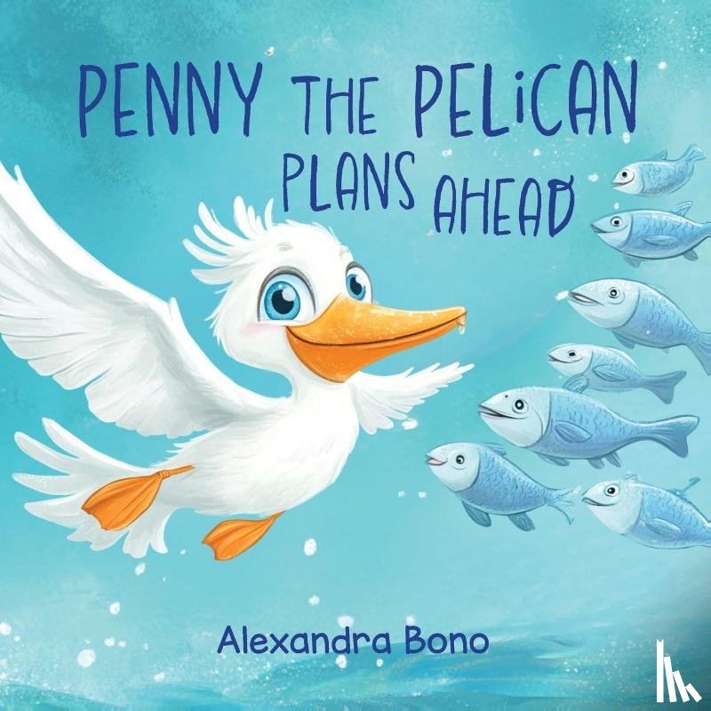 Bono, Alexandra - Penny the Pelican Plans Ahead