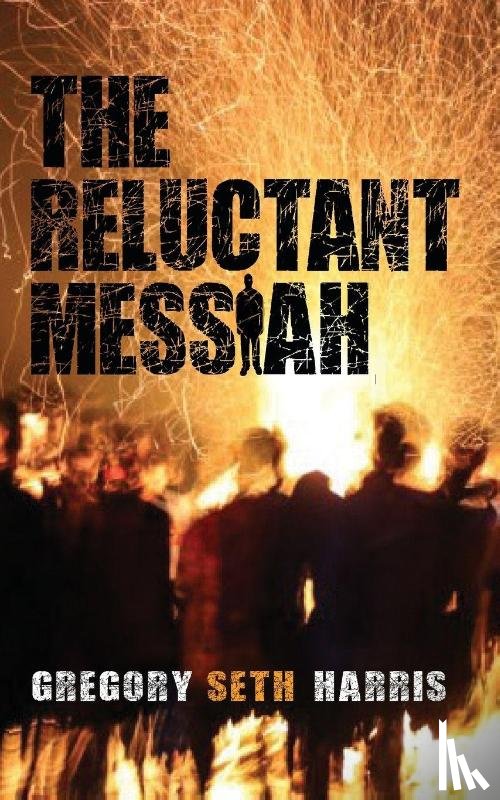 Harris, Gregory Seth - The Reluctant Messiah