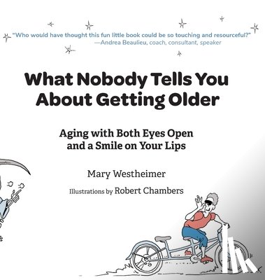 Westheimer, Mary - What Nobody Tells You About Getting Older: Aging With Both Eyes Open and a Smile on Your Lips