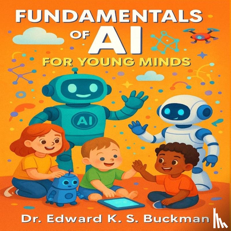Buckman, Edward K S - Fundamentals of AI For Young Minds