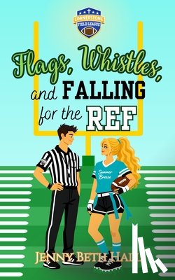 Hall, Jenny Beth - Flags, Whistles, and Falling for the Ref