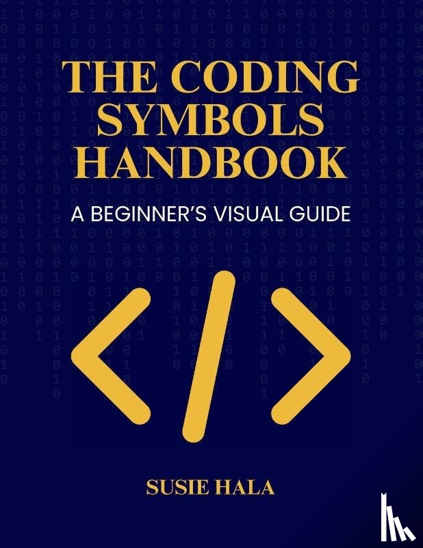 Hala, Susie - The Coding Symbols Handbook A Beginner's Visual Guide