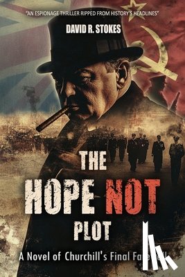Stokes, David R. - The Hope Not Plot: A Novel of Churchill's Final Farewell