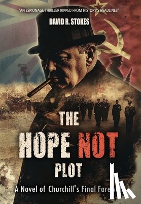 Stokes, David R. - The Hope Not Plot: A Novel of Churchill's Final Farewell