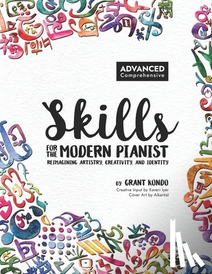 Kondo, Grant - Skills for the Modern Pianist (Advanced / Comprehensive): Reimagining Artistry, Creativity, and Identity: A Holistic Approach to Traditional and Creat