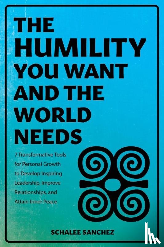 Sanchez, Schalee - THE HUMILITY YOU WANT AND THE WORLD NEEDS