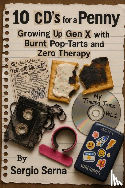 Serna, Sergio - 10 CDs for a Penny Growing Up Gen X with Bruises, Burnt Pop-Tarts, and Zero Therapy