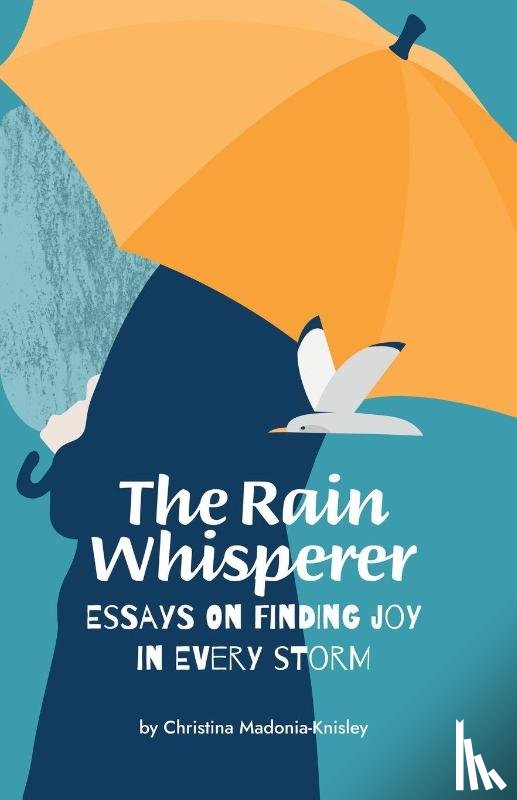 Madonia-Knisley, Christina - Madonia-Knisley, C: Rain Whisperer Essays on Finding Joy in