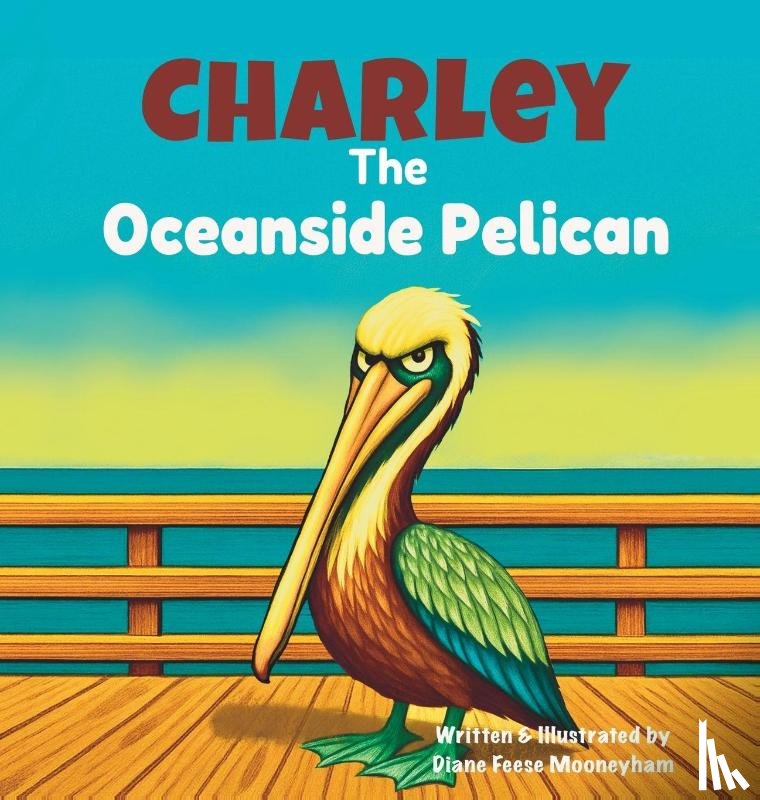 Mooneyham, Diane Feese - Charley the Oceanside Pelican