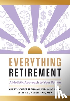 Waites Spellman Edd Msw Lmsw, Cheryl - Everything Retirement: A Holistic Approach to Your Future