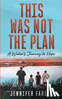 Farley, Jennifer - This Was Not the Plan: A Widow's Journey to Hope