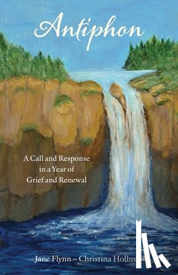 Flynn, Jane - Antiphon: A Call and Response in a Year of Grief and Renewal