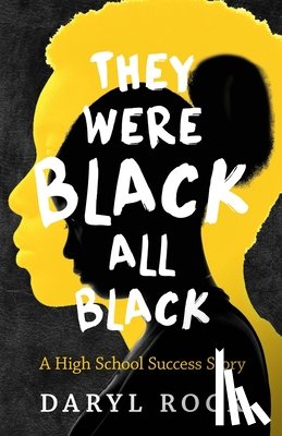 Rock, Daryl F. - They Were Black. All Black: A High School Success Story