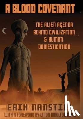 Nanstiel, Erik B. - A Blood Covenant: The Alien Agenda Behind Civilization and Human Domestication