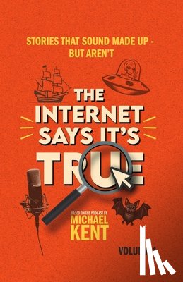 Kent, Michael - The Internet Says It's True